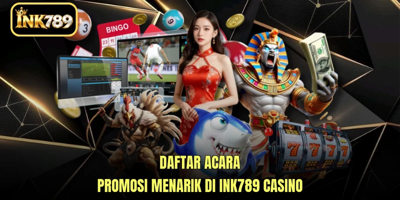 Daftar acara promosi menarik di INK789 Casino