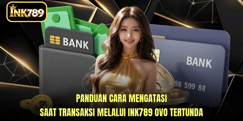 Panduan cara mengatasi saat transaksi melalui INK789 OVO tertunda