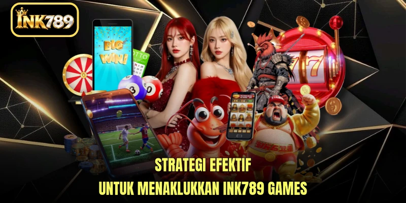 Strategi efektif untuk menaklukkan INK789 Games